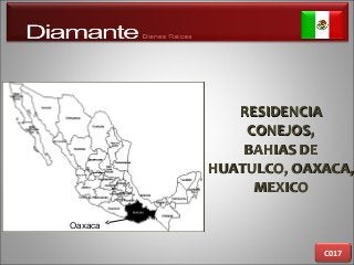RESIDENCIARESIDENCIA
CONEJOS,CONEJOS,
BAHIAS DEBAHIAS DE
HUATULCO, OAXACA,HUATULCO, OAXACA,
MEXICOMEXICO
C017
Oaxaca
 