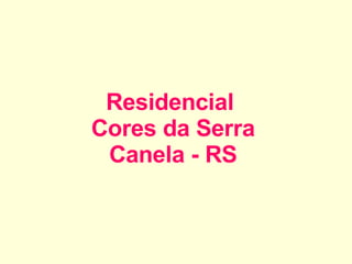 Residencial  Cores da Serra Canela - RS 