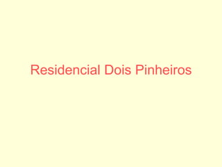 Residencial Dois Pinheiros 