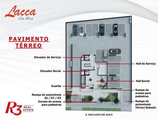 PAVIMENTO
TÉRREO
Rampa de
acesso para
pedestres
Elevador Social
Hall Social
Guarita
Elevador de Serviço
Hall de Serviço
Rampa de
automóveis
Térreo/Subsolo
Rampa de automóveis
G1 / G2 / G3
Escada de acesso
para pedestres
 