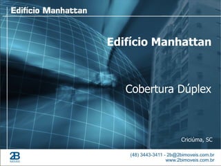 Edifício Manhattan



   Cobertura Dúplex



             Criciúma, SC
 