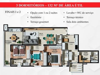 3 DORMITÓRIOS – 132 M² DE ÁREA ÚTIL
FINAIS 1 e 2 • Opção com 1 ou 2 suites
• Escritório
• Terraço gourmet
• Lavabo + WC de serviço
• Terraço técnico
• Sala dois ambientes
 