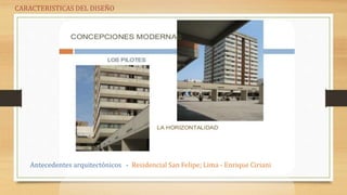 CARACTERISTICAS DEL DISEÑO
Antecedentes arquitectónicos - Residencial San Felipe; Lima - Enrique Ciriani
 