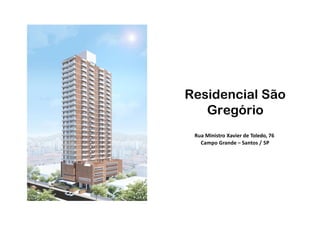 Residencial São
Gregório
Rua Ministro Xavier de Toledo, 76
Campo Grande – Santos / SP
 
