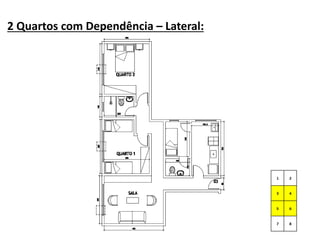2 Quartos com Dependência – Lateral:
 