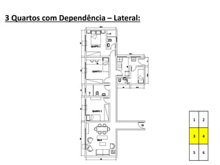 3 Quartos com Dependência – Lateral:
 