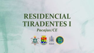 RESIDENCIAL
TIRADENTES I
Pacajus/CE
 