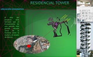 UBICACIÓN GEOGRAFICA
El sitio del
proyecto está
formado por el
truncamiento de
una parcela más
grande ubicada
cerca de la
frontera entre la
ciudad y el estado
de México
 