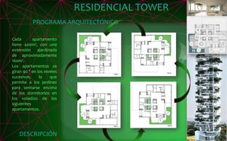 Cada apartamento
tiene 400m², con una
extensión ajardinada
de aproximadamente
160m².
Los apartamentos se
giran 90 º en los niveles
sucesivos, lo que
permite a los jardines
para sentarse encima
de los dormitorios en
los voladizo de los
siguientes
apartamentos.
 