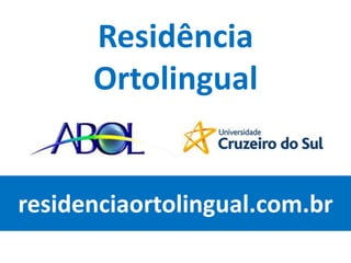 Residência
      Ortolingual


residenciaortolingual.com.br
 
