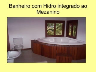 Banheiro com Hidro integrado ao Mezanino 