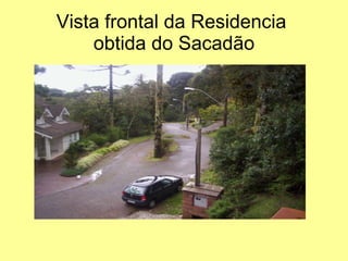 Vista frontal da Residencia  obtida do Sacadão 