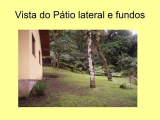 Vista do Pátio lateral e fundos 