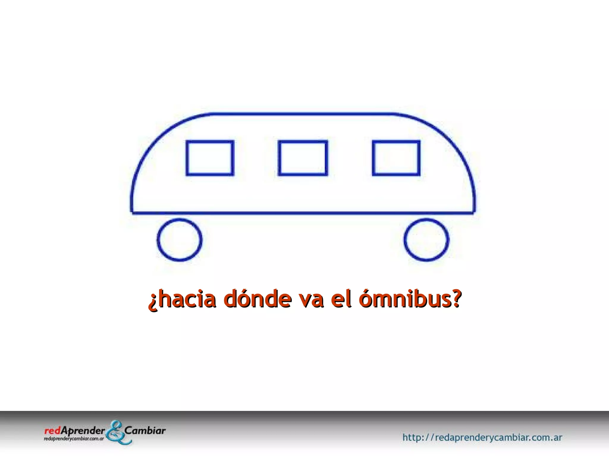 ¿hacia dónde va el ómnibus? 