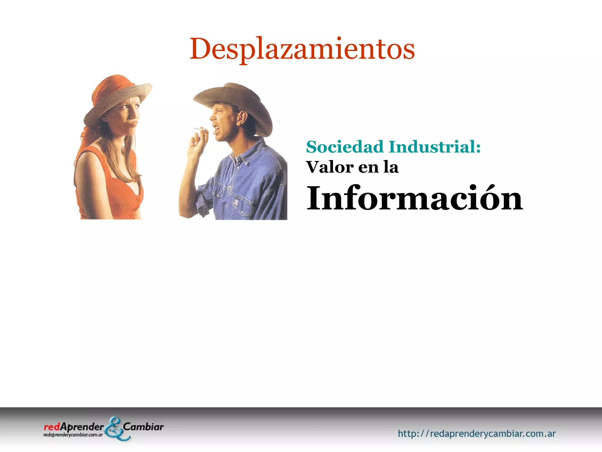 Sociedad Industrial: Valor en la Información Desplazamientos 