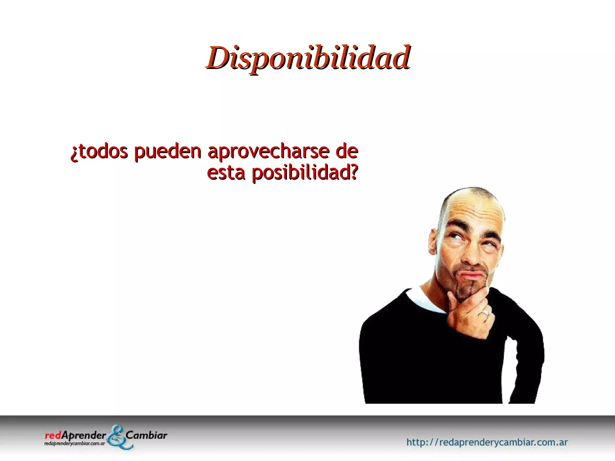 ¿todos pueden aprovecharse de esta posibilidad? Disponibilidad 