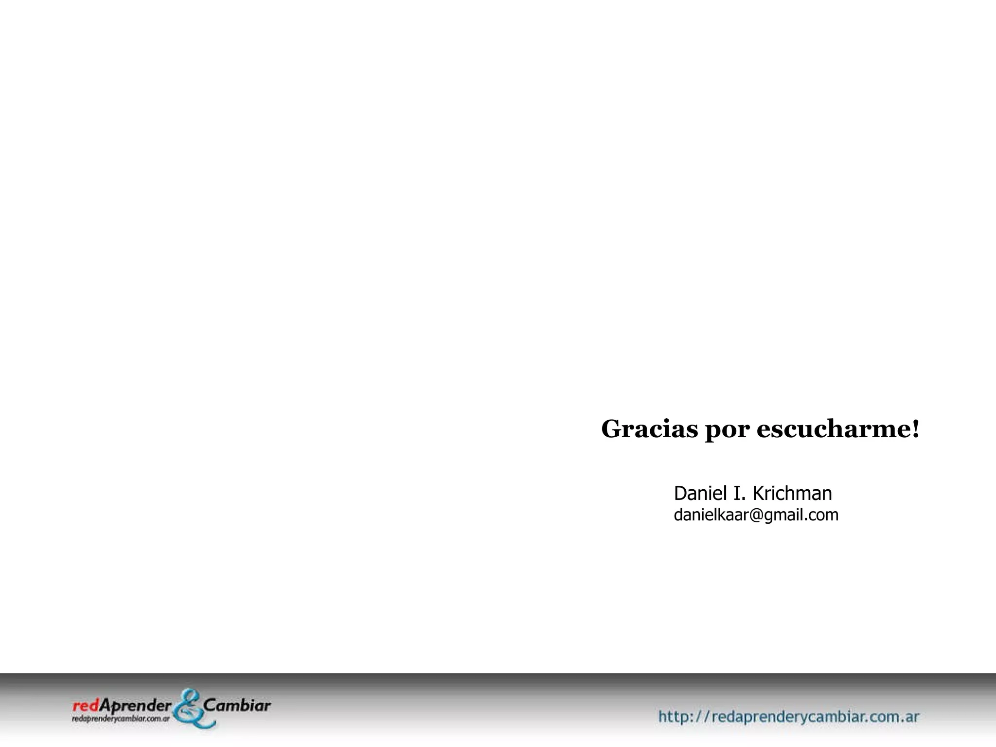 Gracias por escucharme! Daniel I. Krichman [email_address] 