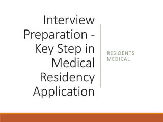 Interview
Preparation -
Key Step in
Medical
Residency
Application
RESIDENTS
MEDICAL
 
