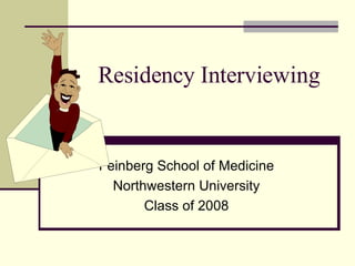 Residency Interviewing Feinberg School of Medicine Northwestern University Class of 2008 