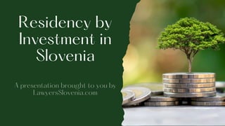 Residency by
Investment in
Slovenia
A presentation brought to you by
LawyersSlovenia.com
 
