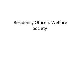 Residency Officers Welfare
Society
 