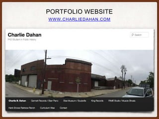 WWW.CHARLIEDAHAN.COM
PORTFOLIO WEBSITE
 