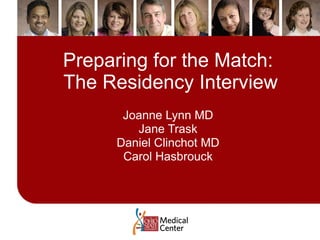 Preparing for the Match:  The Residency Interview Joanne Lynn MD Jane Trask Daniel Clinchot MD Carol Hasbrouck 