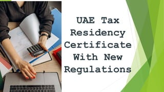 UAE Tax
Residency
Certificate
With New
Regulations
 