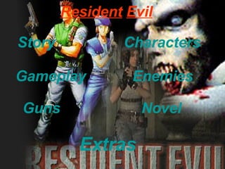 Resident   Evil Story Characters Gameplay Enemies   Novel   Extras Guns 