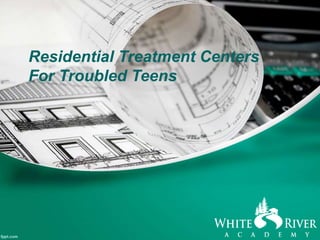 Residential Treatment Centers
For Troubled Teens
 