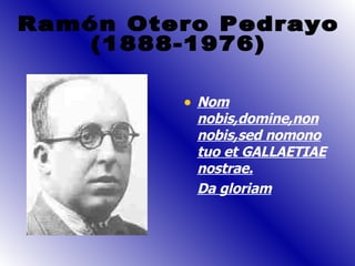 [object Object],[object Object],Ramón Otero Pedrayo (1888-1976) 