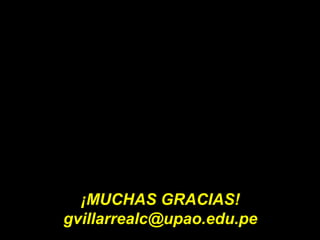 ¡MUCHAS GRACIAS!
gvillarrealc@upao.edu.pe
 