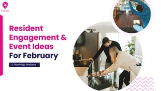 Resident
Engagement &
Event Ideas
For February
A Flamingo Webinar
 