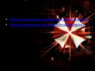 • http://www.youtube.com/watch?v=HKmf0N-emmQ
• http://www.youtube.com/watch?v=Jdo4oDqctoQ

 