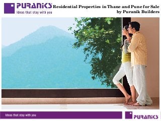 Residential Properties in Thane and Pune for Sale
by Puranik Builders
 