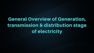 06
General Overview of Generation,
transmission & distribution stage
of electricity
 