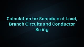 06
Calculation for Schedule of Load,
Branch Circuits and Conductor
Sizing
 