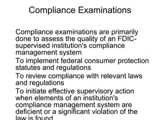 Compliance Examinations

Compliance examinations are primarily
done to assess the quality of an FDIC-
supervised instituti...