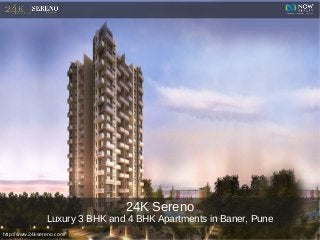 http://www.24ksereno.com/
24K Sereno
Luxury 3 BHK and 4 BHK Apartments in Baner, Pune
 