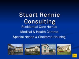 Stuart Rennie Consulting Residential Care Homes Medical & Health Centres Special Needs & Sheltered Housing 