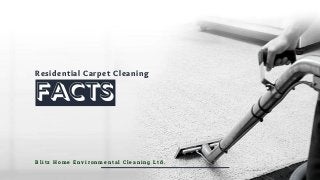 Residential Carpet Cleaning
Facts
Blitz Home Environmental Cleaning Ltd.
 