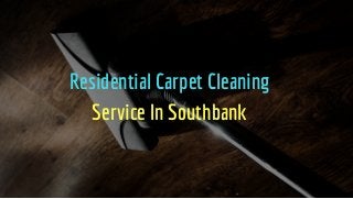 Residential Carpet Cleaning
Service In Southbank
 