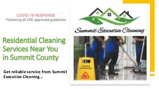 Residential Cleaning
Services Near You
in Summit County
Get reliable service from Summit
Executive Cleaning...
 