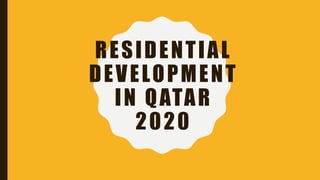 RESIDENTIAL
DEVELOPMENT
IN QATAR
2020
 
