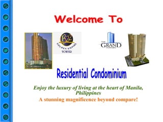 Welcome To Enjoy the luxury of living at the heart of Manila, Philippines A stunning magnificence beyond compare! Residential Condominium 