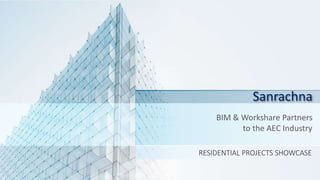Sanrachna
BIM & Workshare Partners
to the AEC Industry
RESIDENTIAL PROJECTS SHOWCASE
 