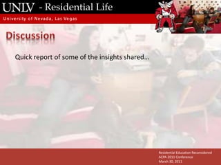  We know even less of howlearning and development occurs inside the mind.Residential Education ReconsideredACPA 2011 ConferenceMarch 30, 2011