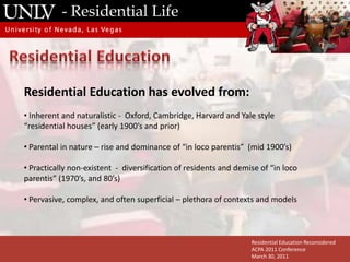 - Residential LifeOverviewEngaging residents in cognitive activity that better supports academic success Look at Residential Education, past and present