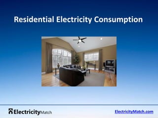 Residential Electricity Consumption 
ElectricityMatch.com 
 