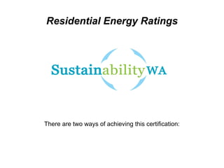 Residential Energy Ratings There are two ways of achieving this certification: 